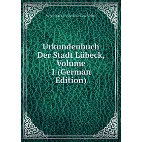 

Книга Urkundenbuch Der Stadt Lübeck, Volume 1 (German Edition)