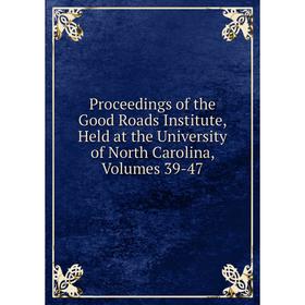 

Книга Proceedings of the Good Roads Institute, Held at the University of North Carolina, Volumes 39-47