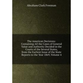 

Книга The American Decisions: Containing All the Cases of General Value and Authority Decided in the Court