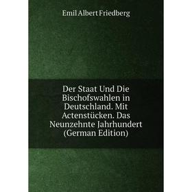 

Книга Der Staat Und Die Bischofswahlen in Deutschland. Mit Actenstücken. Das Neunzehnte Jahrhundert (German Edition)