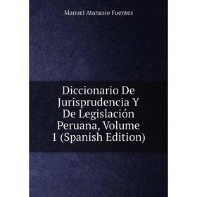 

Книга Diccionario De Jurisprudencia Y De Legislación Peruana, Volume 1 (Spanish Edition)