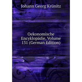 

Книга Oekonomische Encyklopädie, Volume 131