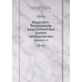 

Книга Rügensch-Pommersche Geschichten Aus Sieben Jahrhunderten. Volume 2-4