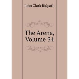 

Книга The Arena, Volume 34
