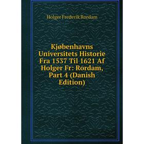 

Книга Kjøbenhavns Universitets Historie Fra 1537 Til 1621 Af Holger Fr: Rordam, Part 4 (Danish Edition)