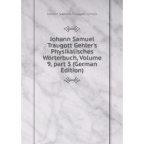 

Книга Johann Samuel Traugott Gehler's Physikalisches Wörterbuch, Volume 9, part 3