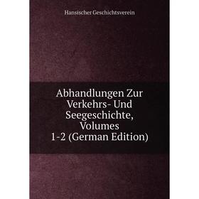 

Книга Abhandlungen Zur Verkehrs- Und Seegeschichte, Volumes 1-2 (German Edition)