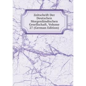 

Книга Zeitschrift Der Deutschen Morgenländischen Gesellschaft, Volume 27 (German Edition)