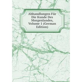 

Книга Abhandlungen Für Die Kunde Des Morgenlandes, Volume 1 (German Edition)
