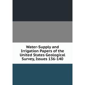 

Книга Water-Supply and Irrigation Papers of the United States Geological Survey, Issues 136-140