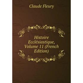 

Книга Histoire Ecclésiastique, Volume 11 (French Edition)