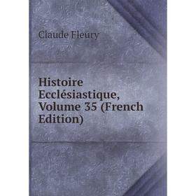 

Книга Histoire Ecclésiastique, Volume 35 (French Edition)