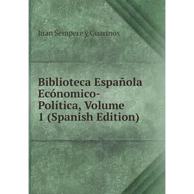 

Книга Biblioteca Española Ecónomico-Política, Volume 1 (Spanish Edition)