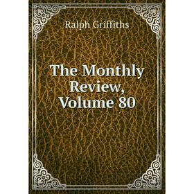

Книга The Monthly Review, Volume 80