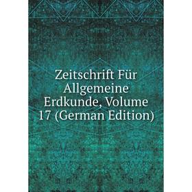 

Книга Zeitschrift Für Allgemeine Erdkunde, Volume 17 (German Edition)