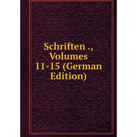 

Книга Schriften., Volumes 11-15 (German Edition)