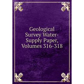 

Книга Geological Survey Water-Supply Paper, Volumes 316-318