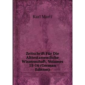

Книга Zeitschrift Für Die Alttestamentliche Wissenschaft, Volumes 15-16 (German Edition)