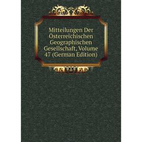 

Книга Mitteilungen Der Österreichischen Geographischen Gesellschaft, Volume 47