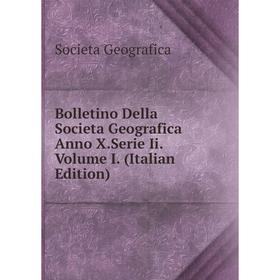 

Книга Bolletino Della Societa Geografica Anno X.Serie Ii.Volume I. (Italian Edition)