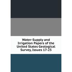 

Книга Water-Supply and Irrigation Papers of the United States Geological Survey, Issues 17-23