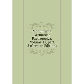 

Книга Monumenta Germaniae Paedagogica, Volume 13, part 2
