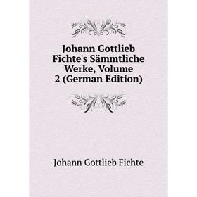 

Книга Johann Gottlieb Fichte's Sämmtliche Werke, Volume 2