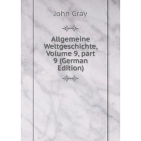 

Книга Allgemeine Weltgeschichte, Volume 9, part 9 (German Edition)