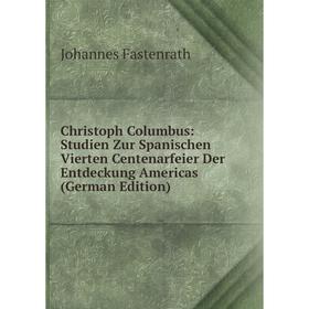 

Книга Christoph Columbus: Studien Zur Spanischen Vierten Centenarfeier Der Entdeckung Americas (German Edition)