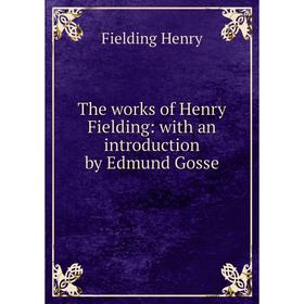 

Книга The works of Henry Fielding: with an introduction by Edmund Gosse