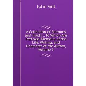 

Книга A Collection of Sermons and Tracts.: To Which Are Prefixed, Memoirs of the Life, Writing, and Character of the Author, Volume 3