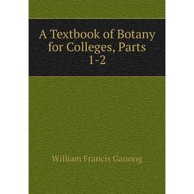 

Книга A Textbook of Botany for Colleges, Parts 1-2