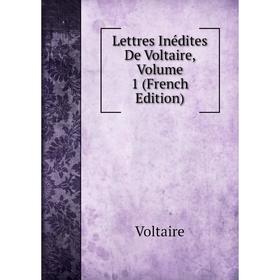 

Книга Lettres Inédites De Voltaire, Volume 1