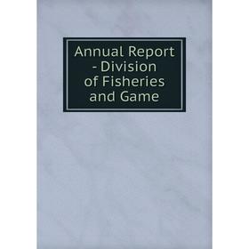 

Книга Annual Report - Division of Fisheries and Game