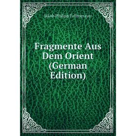 

Книга Fragmente Aus Dem Orient (German Edition)