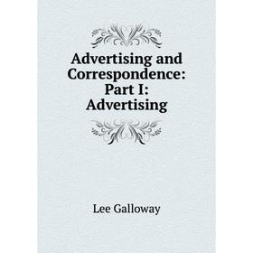 

Книга Advertising and Correspondence: Part I: Advertising