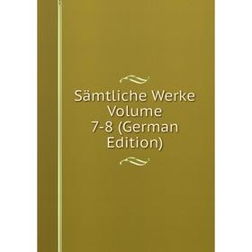 

Книга Sämtliche Werke Volume 7-8 (German Edition)