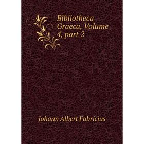 

Книга Bibliotheca Graeca, Volume 4, part 2