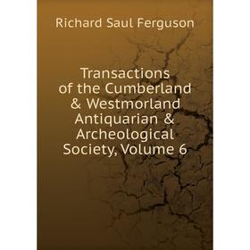 

Книга Transactions of the Cumberland & Westmorland Antiquarian & Archeological Society, Volume 6