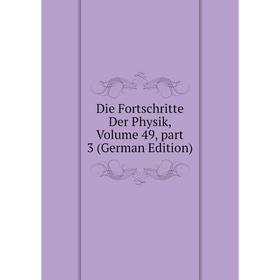 

Книга Die Fortschritte Der Physik, Volume 49, part 3 (German Edition)