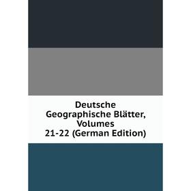 

Книга Deutsche Geographische Blätter, Volumes 21-22 (German Edition)