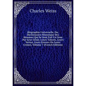 

Книга Biographie Universelle, Ou, Dictionnaire Historique Des Hommes Qui Se Sont Fait Un Nom Par Leur Génie, Leurs Talents, Leurs Vertus, Leurs Erreur
