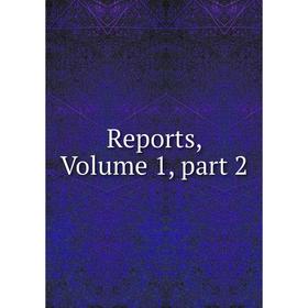 

Книга Reports, Volume 1, part 2