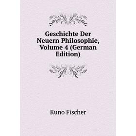 

Книга Geschichte Der Neuern Philosophie, Volume 4 (German Edition)