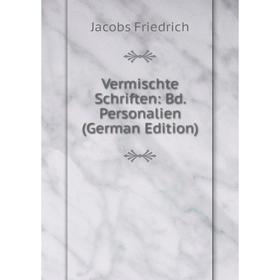 

Книга Vermischte Schriften: Bd. Personalien (German Edition)