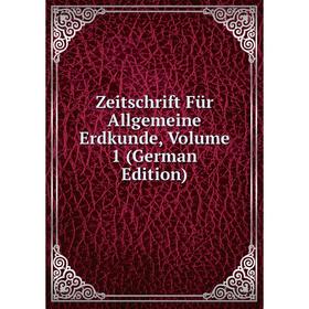 

Книга Zeitschrift Für Allgemeine Erdkunde, Volume 1 (German Edition)