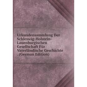 

Книга Urkundensammlung Der Schleswig-Holstein-Lauenburgischen Gesellschaft Für Vaterländische Geschichte. (German Edition)