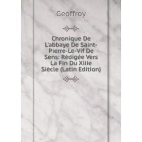 

Книга Chronique De L'abbaye De Saint-Pierre-Le-Vif De Sens: Rédigée Vers La Fin Du Xiiie Siècle (Latin Edition)