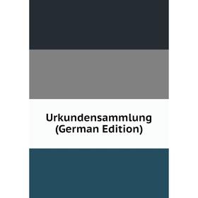 

Книга Urkundensammlung (German Edition)