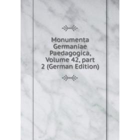 

Книга Monumenta Germaniae Paedagogica, Volume 42, part 2